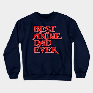 Best Anime Dad Ever Crewneck Sweatshirt